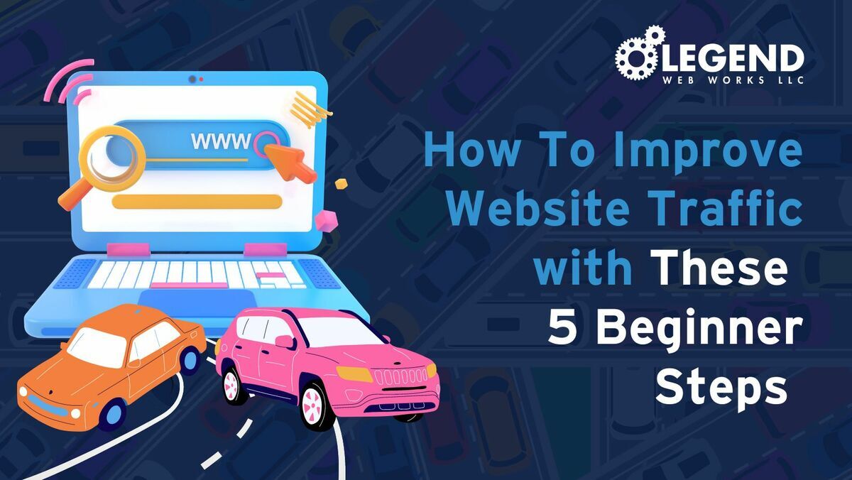 How To Improve Website Traffic with These 5 Beginner Steps 